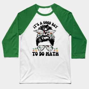 It's A Good Day To Teach Math Messy Bun Baseball T-Shirt